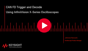 如何设置Keysight InfiniiVision X 系列示波器来触发和解码CAN FD（或灵活数据速率）信号